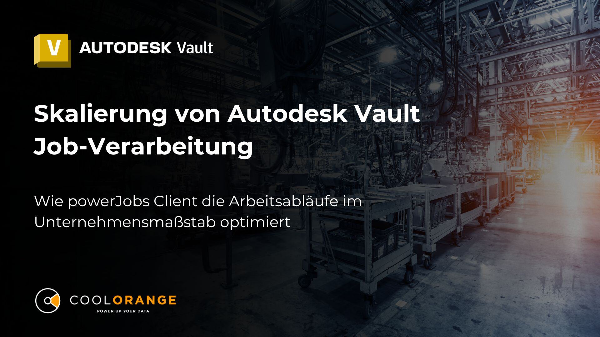 Skalierung der Autodesk Vault Auftragsverarbeitung: Wie powerJobs Client die Arbeitsabläufe im Unternehmen optimiert