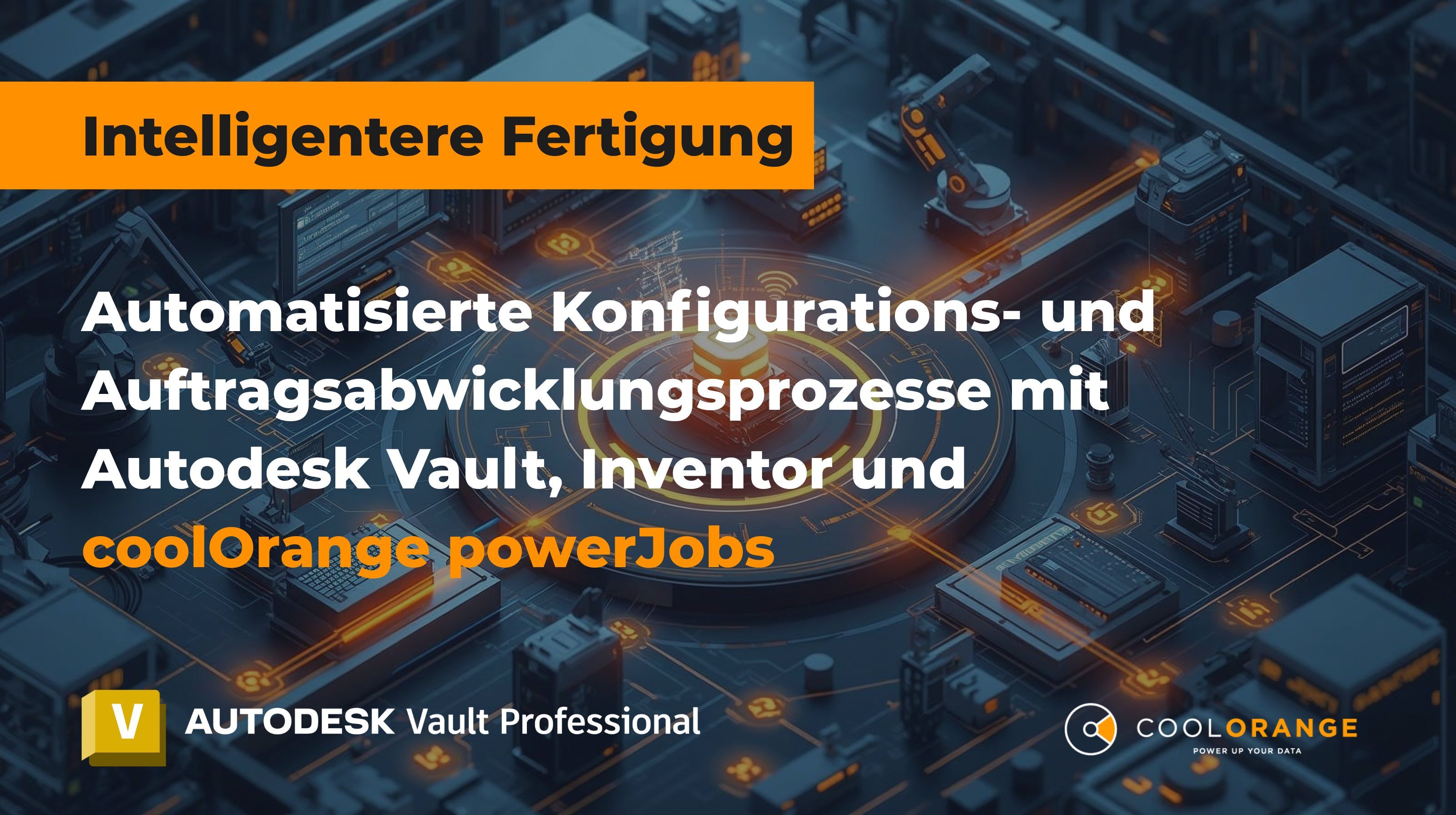 Wie coolOrange skalierbare, automatisierte Configure-to-Order (CTO) Workflows mit Autodesk Vault & Inventor ermöglicht