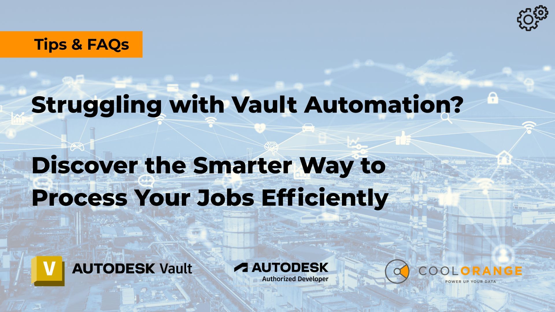 Tips on How to Efficiently Set Up Job Processing in Autodesk Vault & FAQs