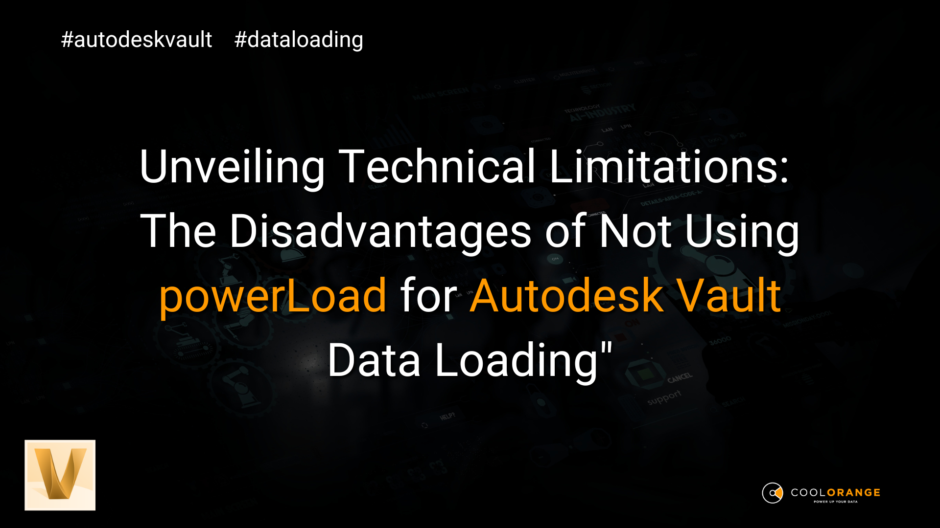 Unveiling Technical Limitations: The Disadvantages of Not Using powerLoad for Autodesk Vault Data Loading